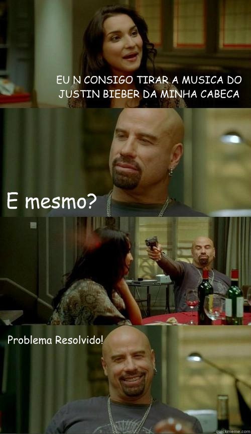 EU N CONSIGO TIRAR A MUSICA DO JUSTIN BIEBER DA MINHA CABECA E mesmo? Problema Resolvido!  Skinhead John