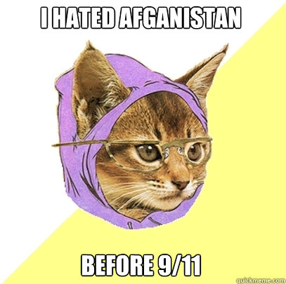 I hated afganistan before 9/11  Hipster Kitty