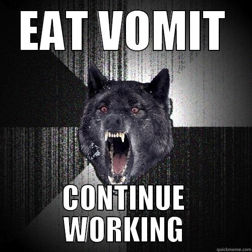 EAT VOMIT CONTINUE WORKING Insanity Wolf