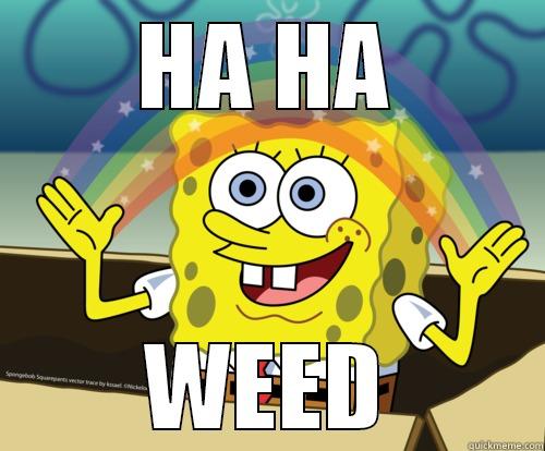 HA HA WEED Spongebob rainbow