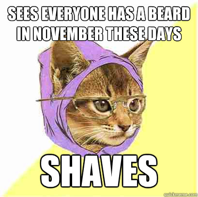 sees everyone has a beard in november these days shaves  