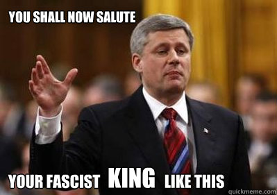 You shall now salute  your fascist                      like this         king  