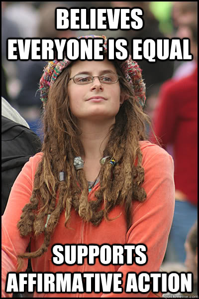 believes everyone is equal supports affirmative action  College Liberal