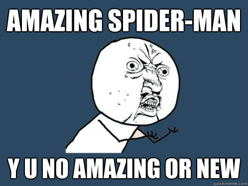 Amazing Spider-Man y u no amazing or new  Y U No