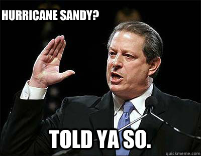 Told ya so. Hurricane Sandy?  