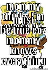 MOMMY THINKS I'M AWESOME MUST BE TRUE COZ MOMMY KNOWS EVERYTHING Misc