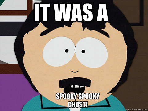 it was a  spooky spooky ghost!  