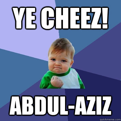 YE CHEEZ! AbDUL-AZIZ  Success Kid