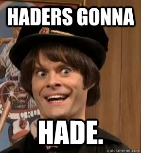 Haders gonna Hade.  Creepy Bill Hader