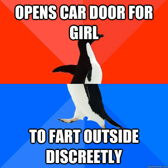 Opens car door for girl to fart outside discreetly  Socially Awesome Awkward Penguin