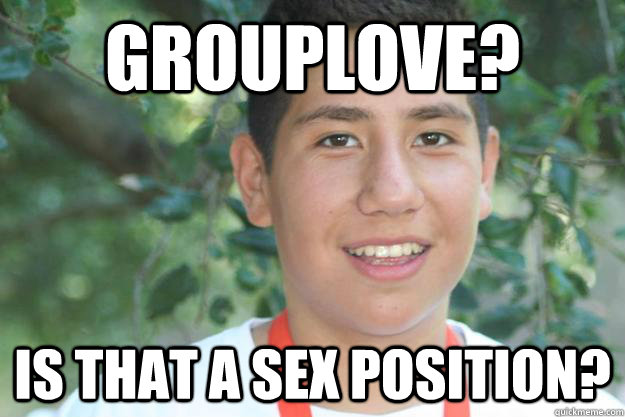 Grouplove? Is that a sex position?  