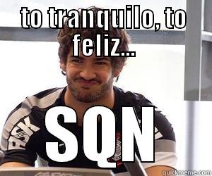 TO TRANQUILO, TO FELIZ... SQN Misc