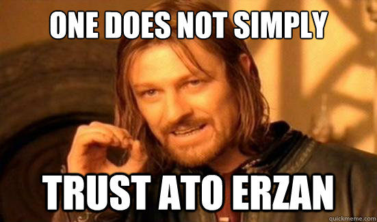 One Does Not Simply Trust ato erzan  Boromir