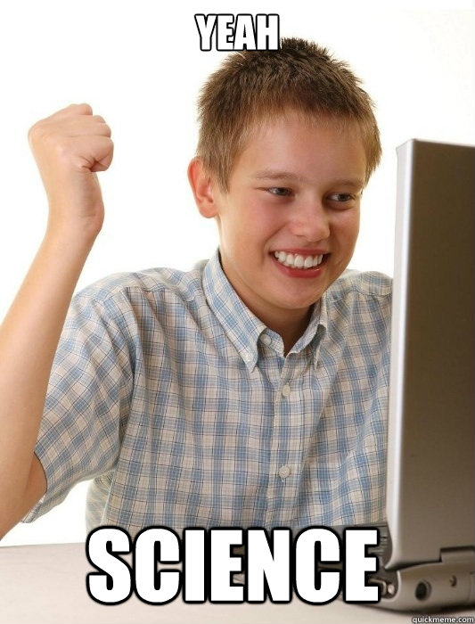 yeah science  First Day on the Internet Kid