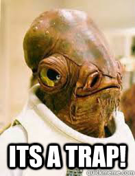  ITS A TRAP!  Its a trap