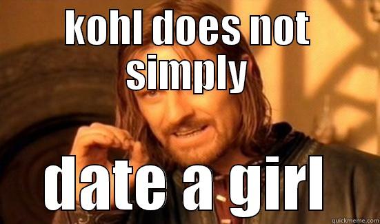KOHL DOES NOT SIMPLY DATE A GIRL Boromir