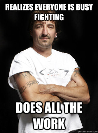 Realizes everyone is busy fighting does all the work  rick occ