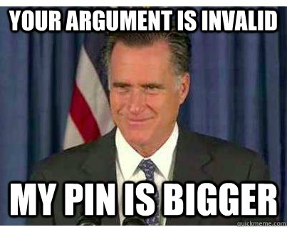 Your argument is invalid My pin is bigger - Your argument is invalid My pin is bigger  Romney Smirk