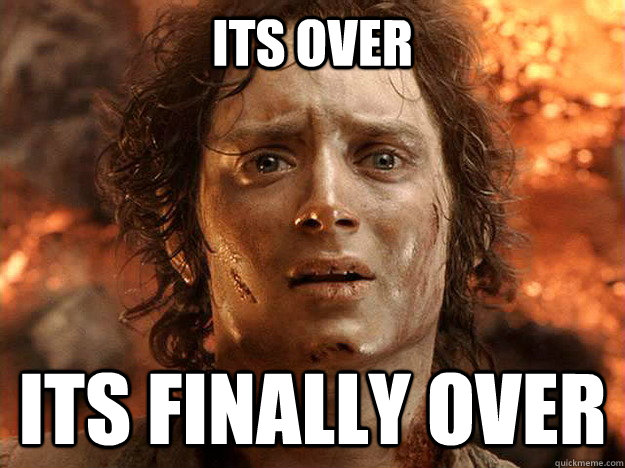 its over its finally over - its over its finally over  Finished Frodo