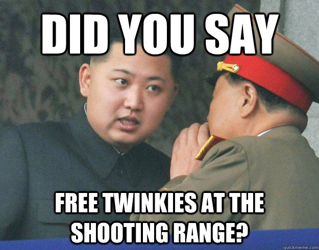 did you say free twinkies at the shooting range? - did you say free twinkies at the shooting range?  Hungry Kim Jong Un