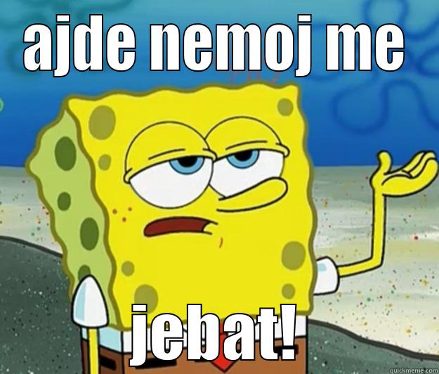 AJDE NEMOJ ME JEBAT! Tough Spongebob