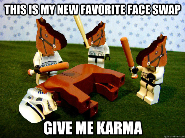 This is my new favorite face swap give me karma  