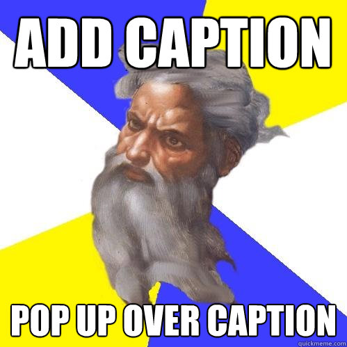 Add caption pop up over caption  Advice God