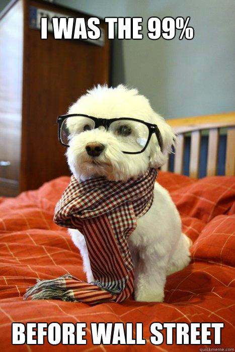 I was the 99%  Before Wall Street - I was the 99%  Before Wall Street  Hipster pup