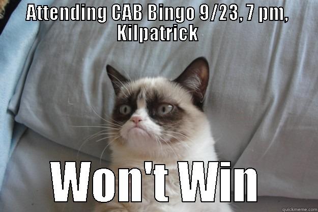 ATTENDING CAB BINGO 9/23, 7 PM, KILPATRICK WON'T WIN Grumpy Cat