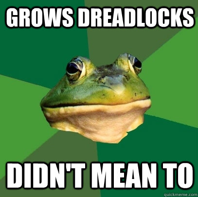 grows dreadlocks didn't mean to  Foul Bachelor Frog