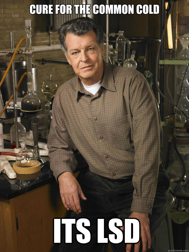 Cure For The common cold its LSD  walter bishop