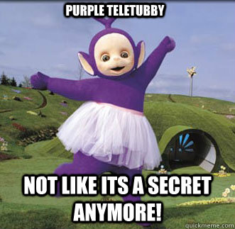 Not like its a secret anymore! Purple Teletubby - Not like its a secret anymore! Purple Teletubby  Gay Tubby