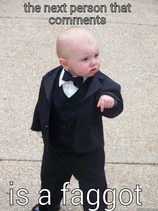 THE NEXT PERSON THAT COMMENTS IS A FAGGOT Baby Godfather