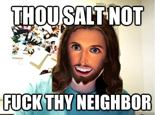 Thou salt not  fuck thy neighbor   Overly Attached Jesus