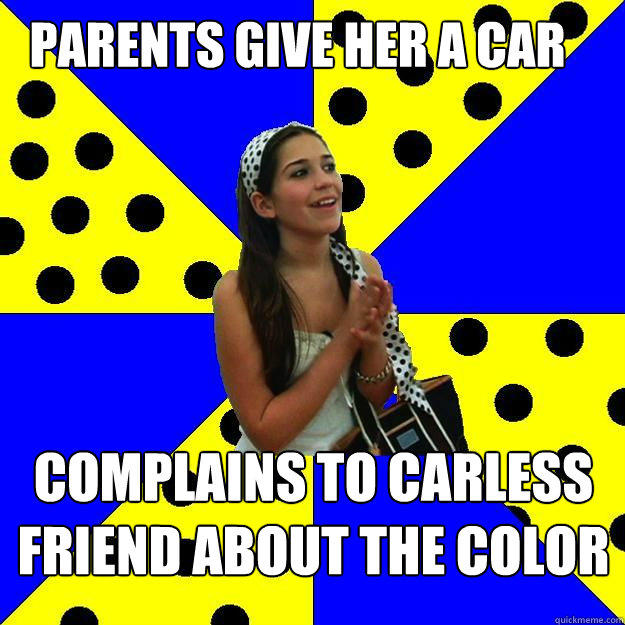 parents give her a car complains to carless friend about the color  