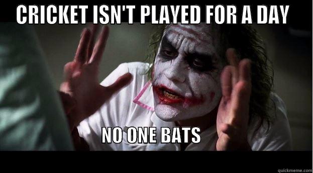 Cricket  - CRICKET ISN'T PLAYED FOR A DAY  NO ONE BATS                                                                                           Joker Mind Loss