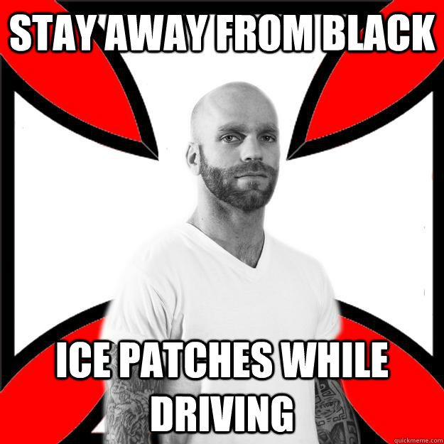 Stay away from black ice patches while driving  Skinhead with a Heart of Gold