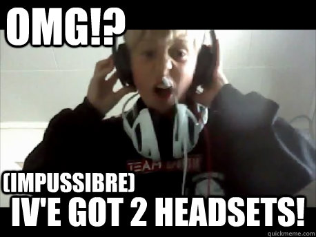 OMG!? IV'E GOT 2 HEADSETS! (IMPUSSIBRE)  IVE GOT 2