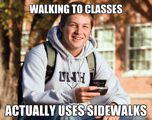 Walking to classes Actually uses sidewalks  College Freshman