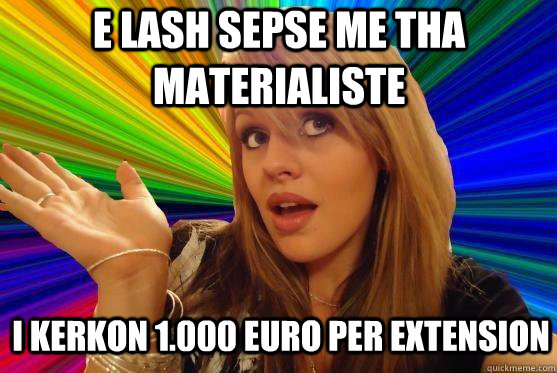 e lash sepse me tha materialiste i kerkon 1.000 euro per extension   Blonde Bitch