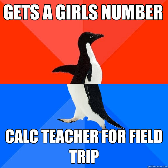 Gets a girls number calc teacher for field trip  Socially Awesome Awkward Penguin