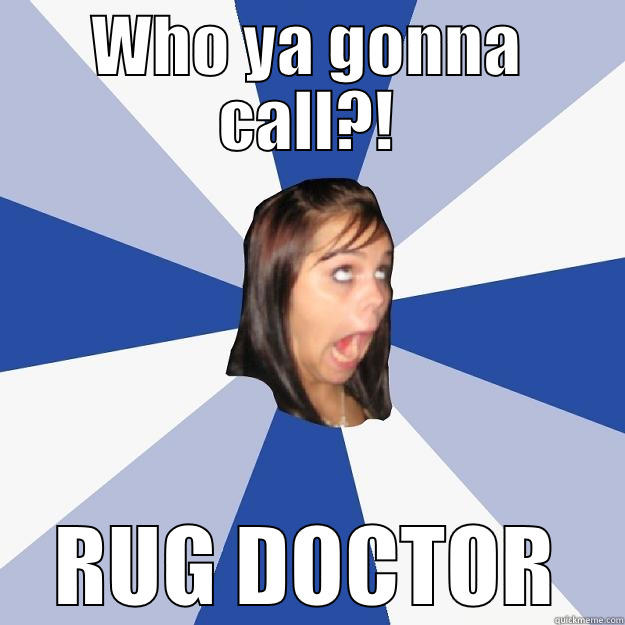 WHO YA GONNA CALL?! RUG DOCTOR Annoying Facebook Girl