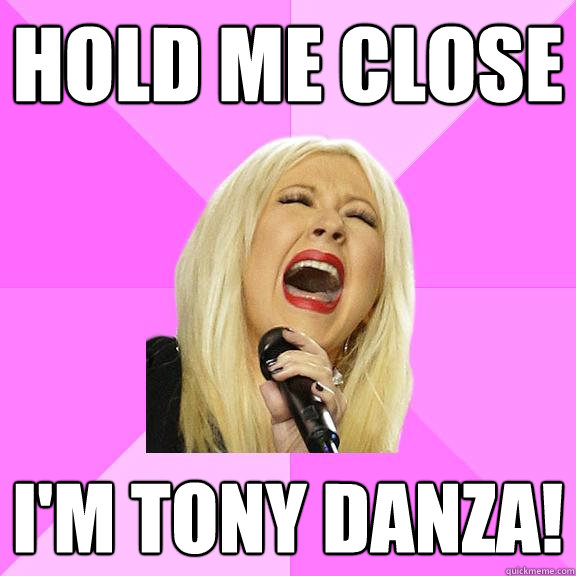 HOLD ME CLOSE I'M TONY DANZA!  Wrong Lyrics Christina