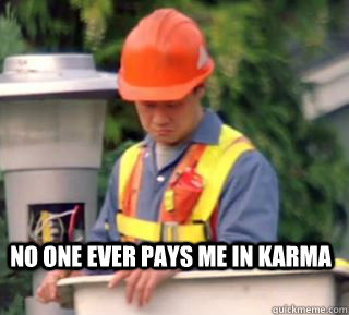 No one ever pays me in karma  Nobody pays me in gum