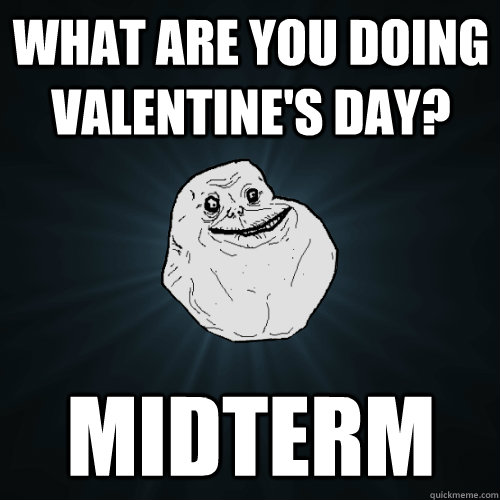 What are you doing valentine's day? Midterm  Forever Alone