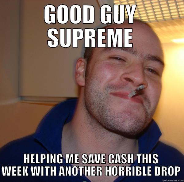 GOOD GUY SUPREME HELPING ME SAVE CASH THIS WEEK WITH ANOTHER HORRIBLE DROP Good Guy Greg 