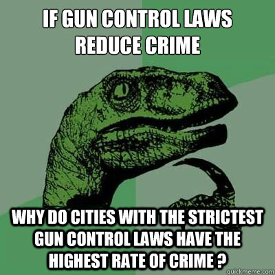 if gun control laws reduce crime Why do cities with the strictest gun control laws have the highest rate of crime ?  