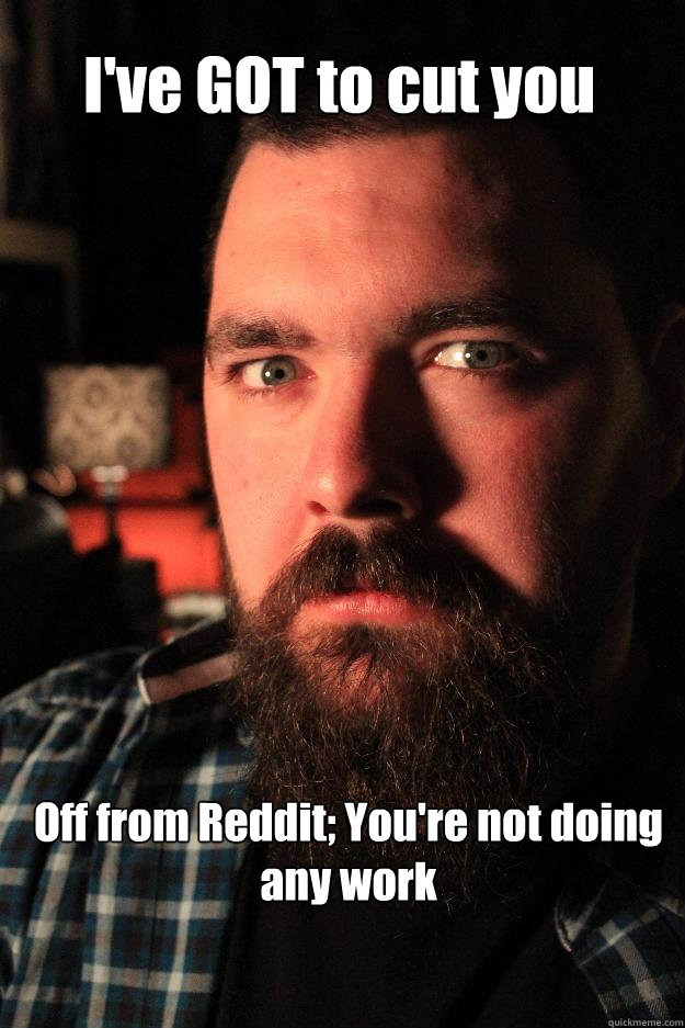 I've GOT to cut you Off from Reddit; You're not doing any work  Dating Site Murderer