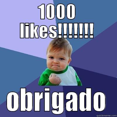 1000 LIKES!!!!!!! OBRIGADO Success Kid