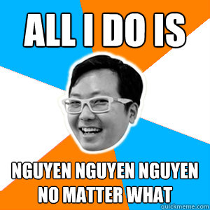 All I Do is  Nguyen Nguyen Nguyen No matter what   